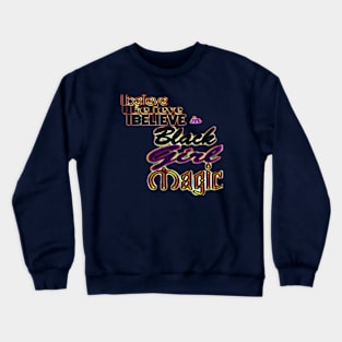 I believe I Believe I BELIEVE In Black Girl Magic - Front Crewneck Sweatshirt